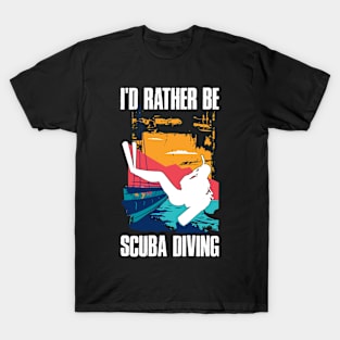 Id Rather Be Scuba Diving Funny Scuba Diving Gift T-Shirt